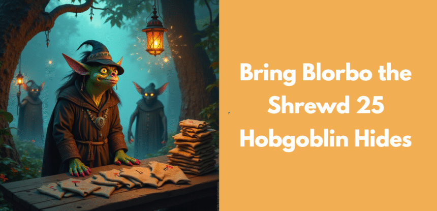 Bring Blorbo the Shrewd 25 Hobgoblin Hides