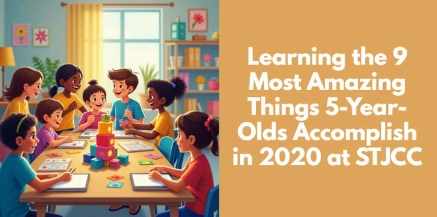 Learning the 9 Most Amazing Things 5-Year-Olds Accomplish in 2020 at STJCC