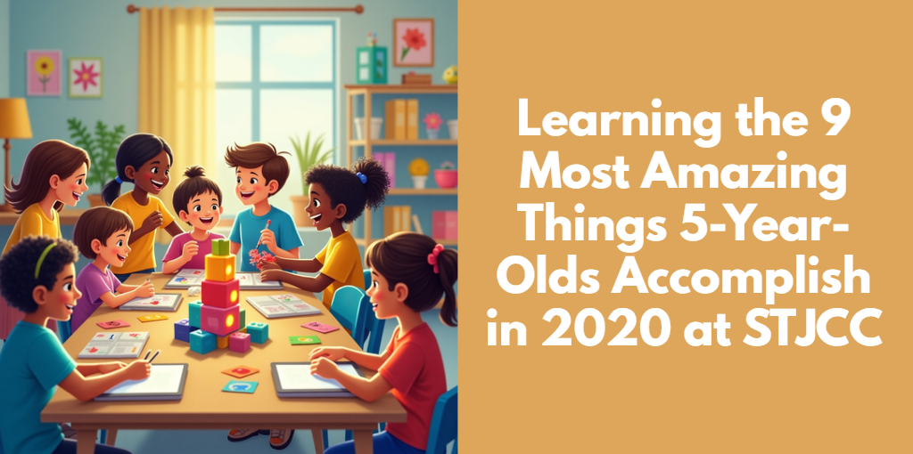 Learning the 9 Most Amazing Things 5-Year-Olds Accomplish in 2020 at STJCC