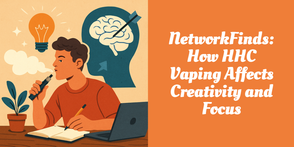 NetworkFinds: How HHC Vaping Affects Creativity and Focus